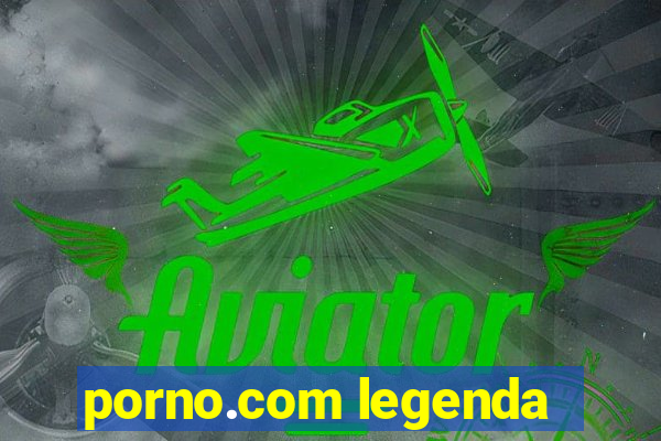 porno.com legenda